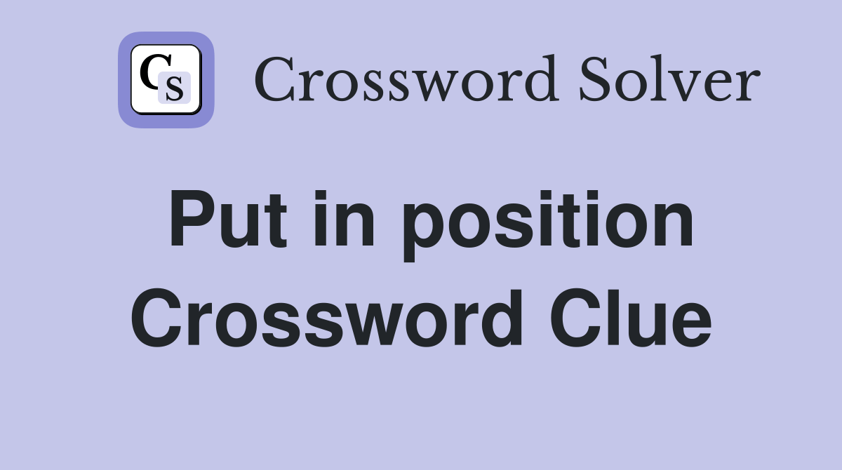 Put in position Crossword Clue Answers Crossword Solver